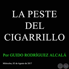 LA PESTE DEL CIGARRILLO - Por GUIDO RODRÍGUEZ ALCALÁ - Miércoles, 02 de Agosto  de 2017